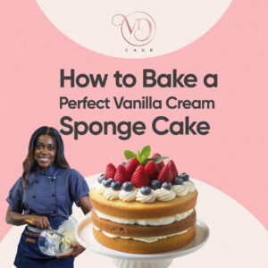 How to Bake a Perfect Vanilla Cream Sponge Cake